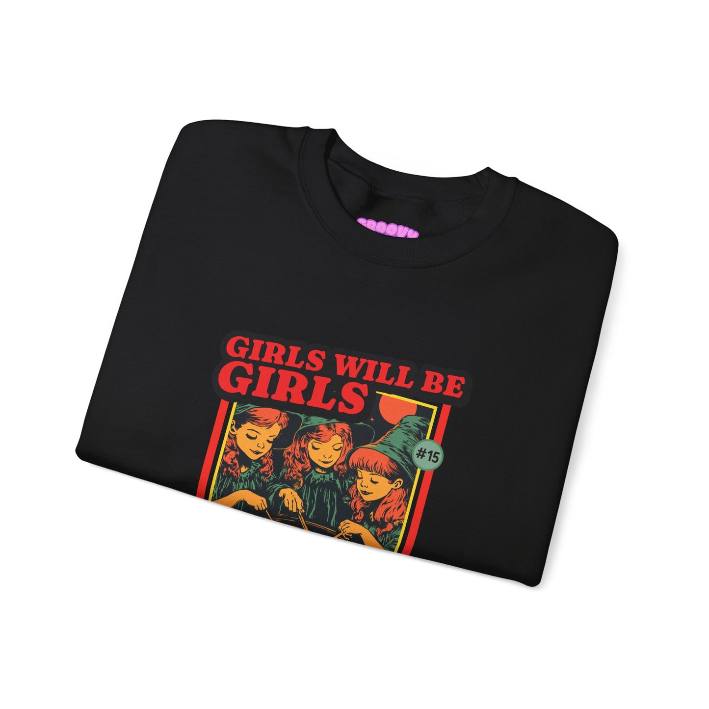 Girls Will Be Girls Sweatshirt