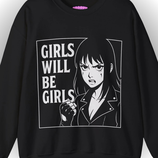 GIRLS WILL BE GIRLS Sweatshirt