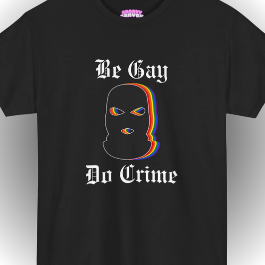 Be Gay Do Crime T-Shirt