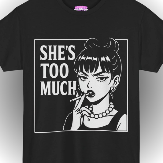 SHE’S TOO MUCH T-Shirt