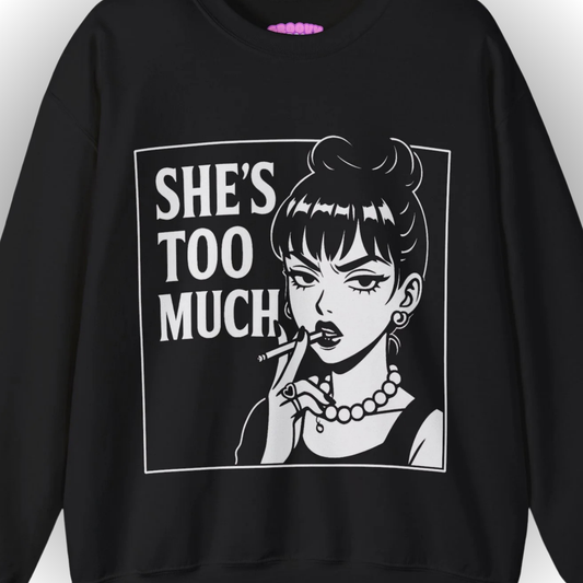 SHE’S TOO MUCH Sweatshirt