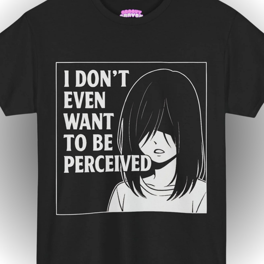 I DON’T WANT TO BE PERCEIVED T-Shirt