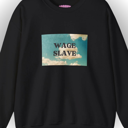 Wage Slave Sweatshirt
