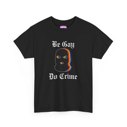 Be Gay Do Crime T-Shirt