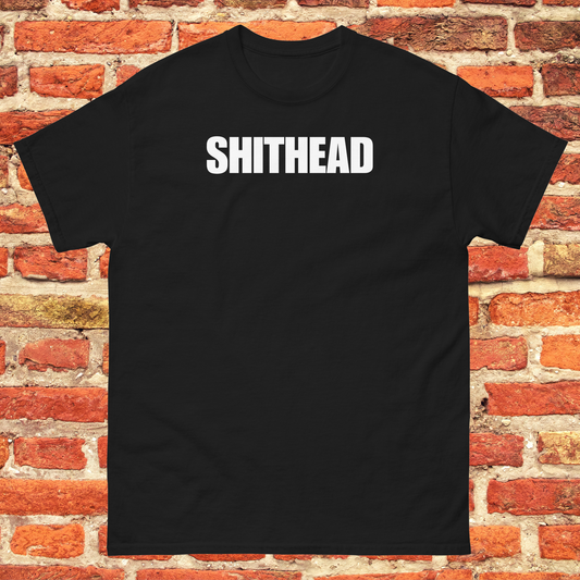 SHITHEAD T-Shirt | Bold & Unapologetic Statement Tee